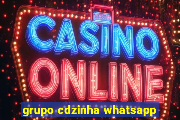 grupo cdzinha whatsapp